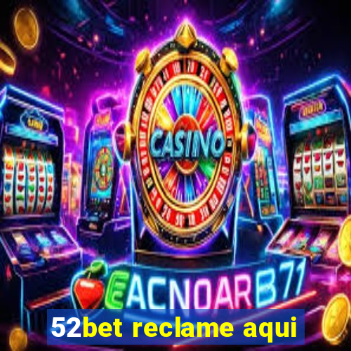 52bet reclame aqui